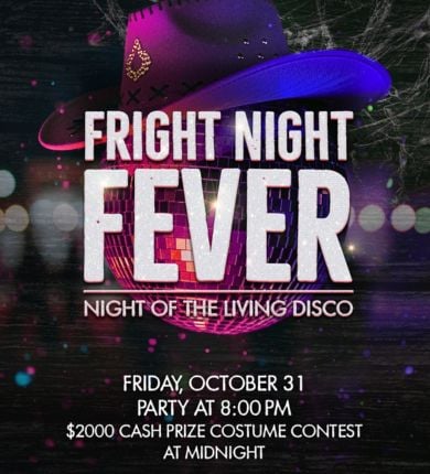 image of a spooky disco ball with a cowboy hat on. text reads FRIGHT NIGHT FEVER: NIGHT OF THE LIVING DISCO, FRIDAY OCTOBER 31, PARTY AT 8:00 PM. $2,000 CASH PRIZE COSTUME CONTEST AT MIDNIGHT
