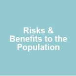 Pale green box with white words that read “Risks & Benefits to the Population” Pale green box with white words that read “Risks & Benefits to the Population”