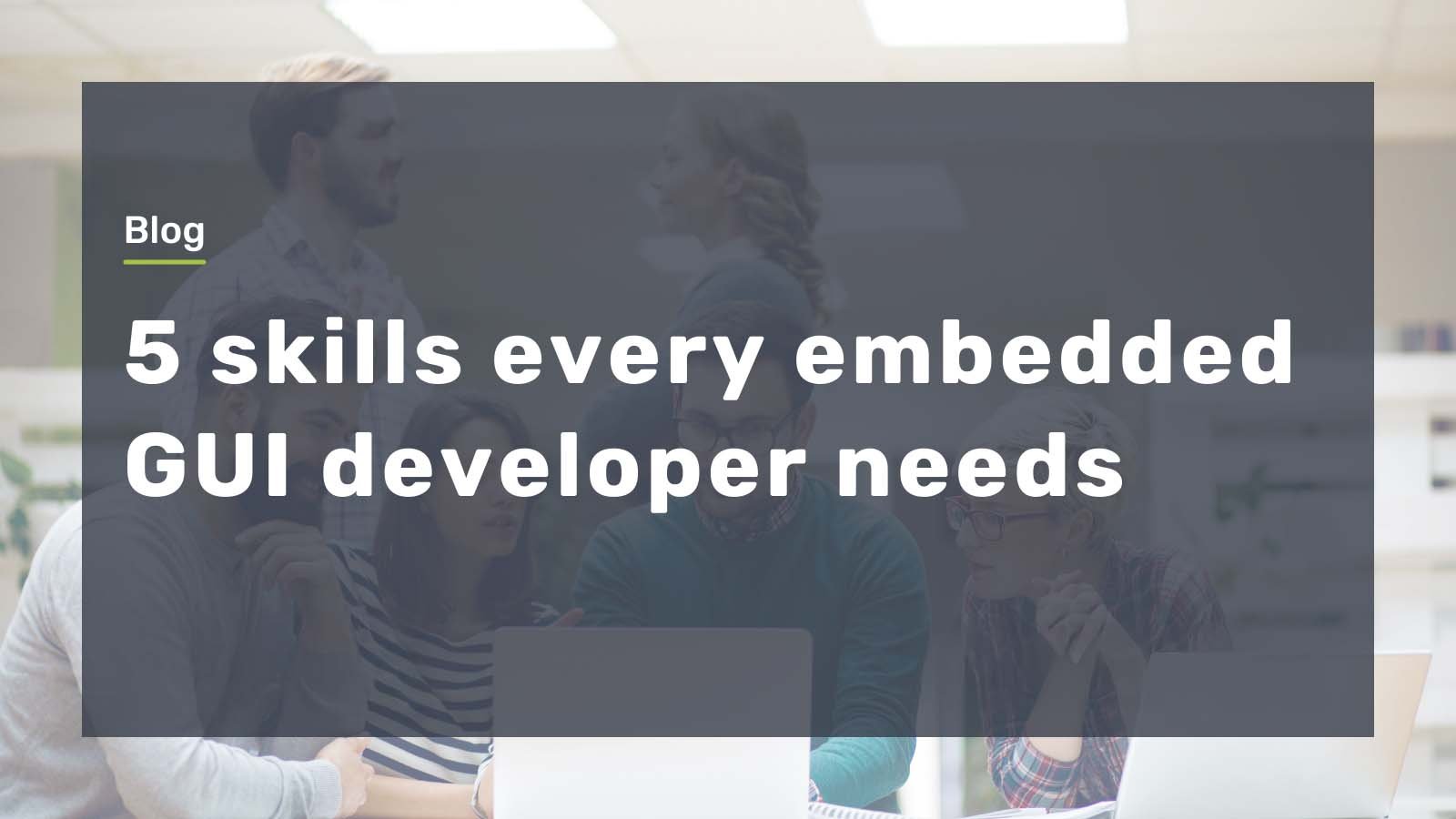 5 Skills every embedded GUI developer needs