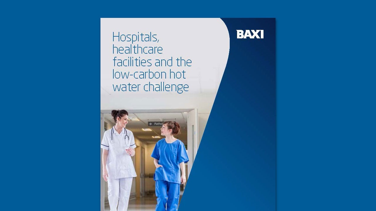 Hospitals, healthcare facilities and the low-carbon hot water challenge - Baxi