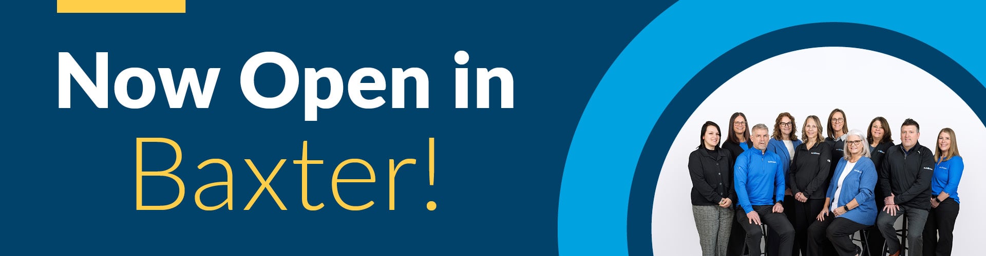 Now Open in Baxter with Baxter team photo