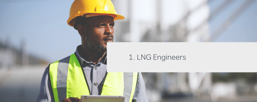 LNG engineers are amongst the top energy jobs that will be needed in the coming decade.