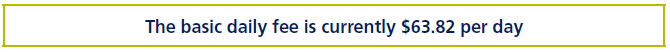 The basic daily fee is currently $63.82 per day