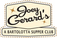 Joey Gerard's - A BARTOLOTTA SUPPER CLUB