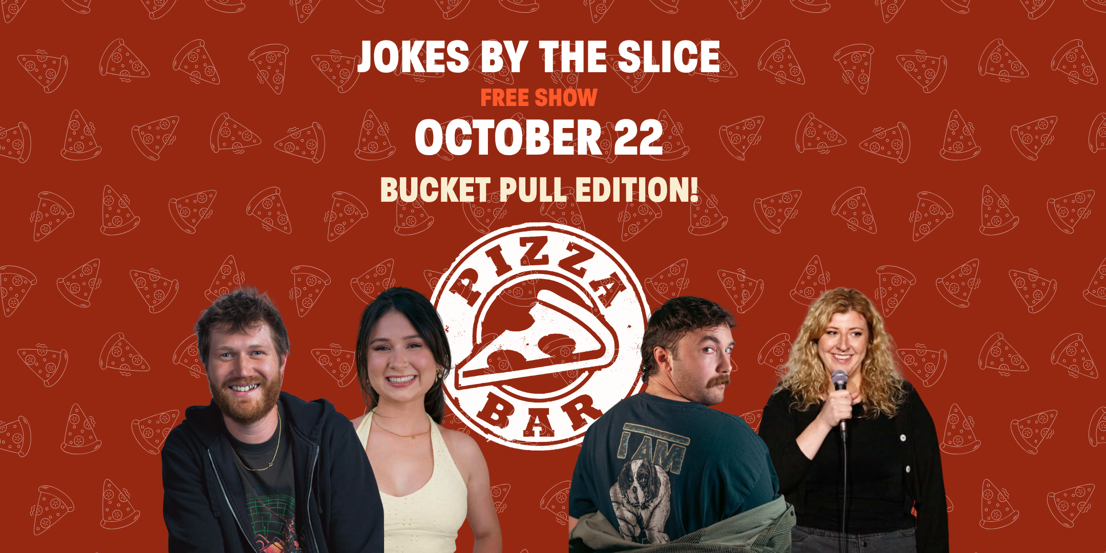 Jokes by the slice free show October 22 bucket pull edition. Pizza bar logo on pizza slice background with four comedian headshots