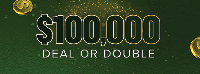 $100,000 Deal or Double