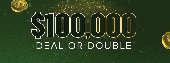 $100,000 Deal or Double