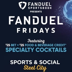 FanDuel Sportsbook presents FanDuel Fridays at Sports & Social Steel City: a $25 bet earns $25 food and beverage credit, featuring specialty cocktails.