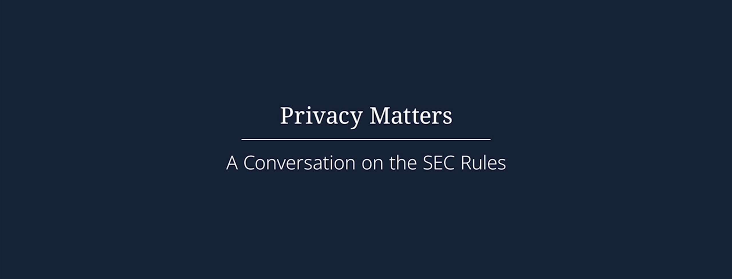 Privacy Matters A conversation on the SEC Rules