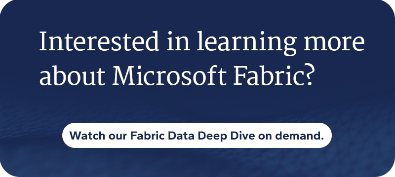 blue callout that says "Interested in learning more about Microsoft Fabric? Watch our Fabric Data Deep Dive on demand."