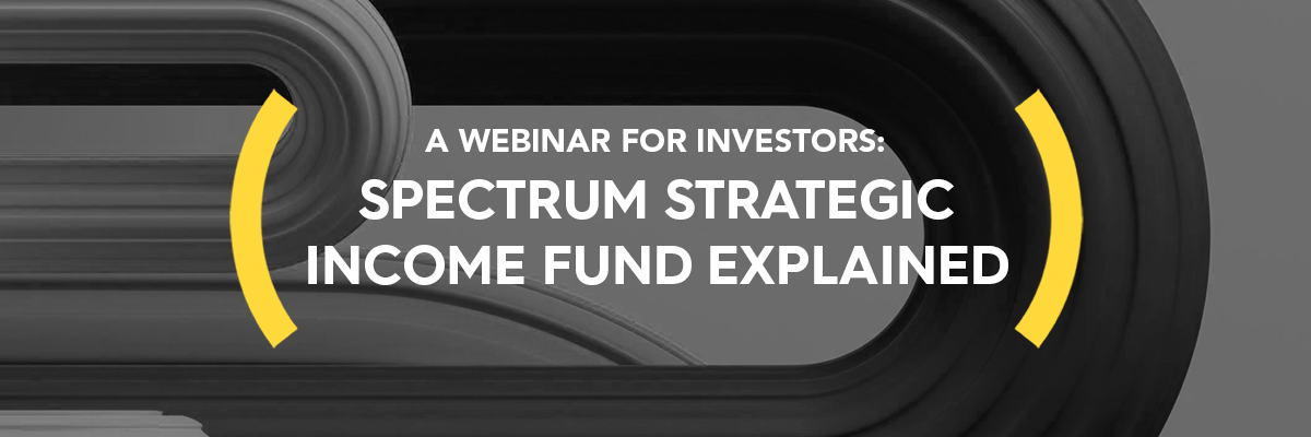 A Webinar for Investors Spectrum Strategic Income Fund Explained