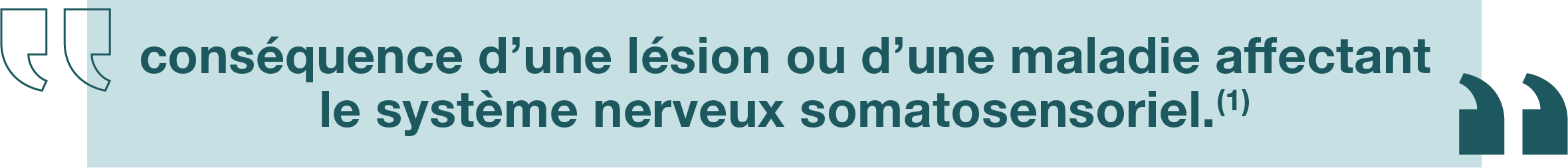 Les DN ont été définies par l’Association Internationale pour l’Étude de la Douleur (IASP)