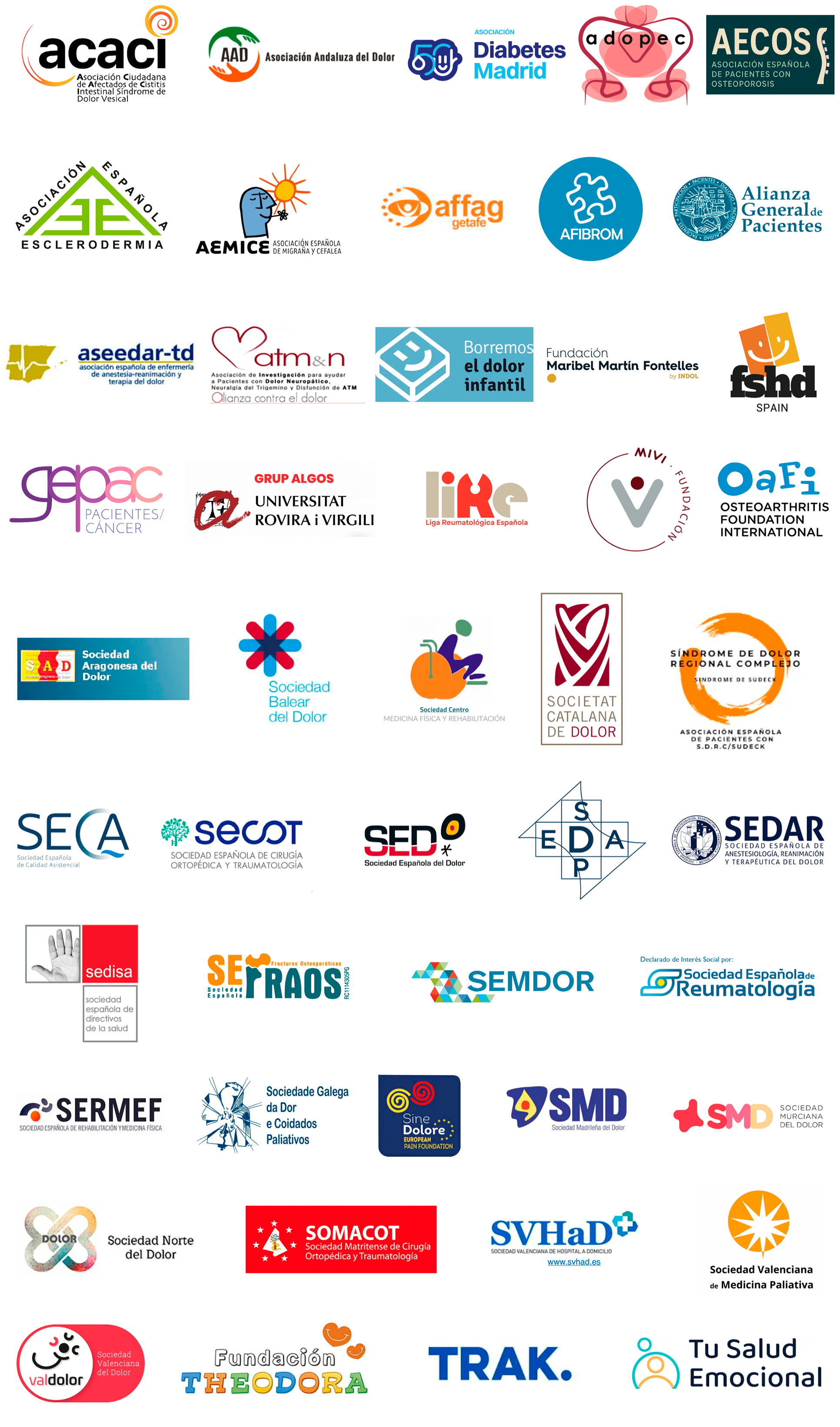 Asociación Ciudadana de Afectados de Cistitis Intersticial/Síndrome del dolor vesical de España ACACI, Asociación Andaluza del dolor, Asociación Diabetes Madrid, Adopec, AECOS (Asociación Española de Pacientes con Osteoporosis), AEE, AFIBROM, AGP, Aseedar-TD, ATM&N, Borremos el dolor infantil, FSHD, Grupo Español de Pacientes con Cancer GEPAC, Grupo Algos, Liga Reumatológica Española LIRE, MIVI, Osteoarthritis Foundation International OAFI, Sociedad Aragonesa del dolor, Sociedad Balear Dolor, Sociedad Centro de Rehabilitación, Sociedad catalana del dolor, SDRC/SUDECK, SECA, SECOT, SED, SEDAP, SEDAR. SEDISA, SEFRAOS, SEMDOR, SER, SERMEF, SGADOR, SINE DOLORE, Sociedad Madrileña del dolor, Sociedad Murciana del Dolor, Sociedad Norte del Dolor, SOMACVOT, SOCIEDAD VALENCIANA DE HOSPITAL A DOMICILIO, Sociedad valenciana de medicina paliativa, Sociedad Valenciana del Dolor (VALDOR), Theodora, Trak, Tu salud emocional 