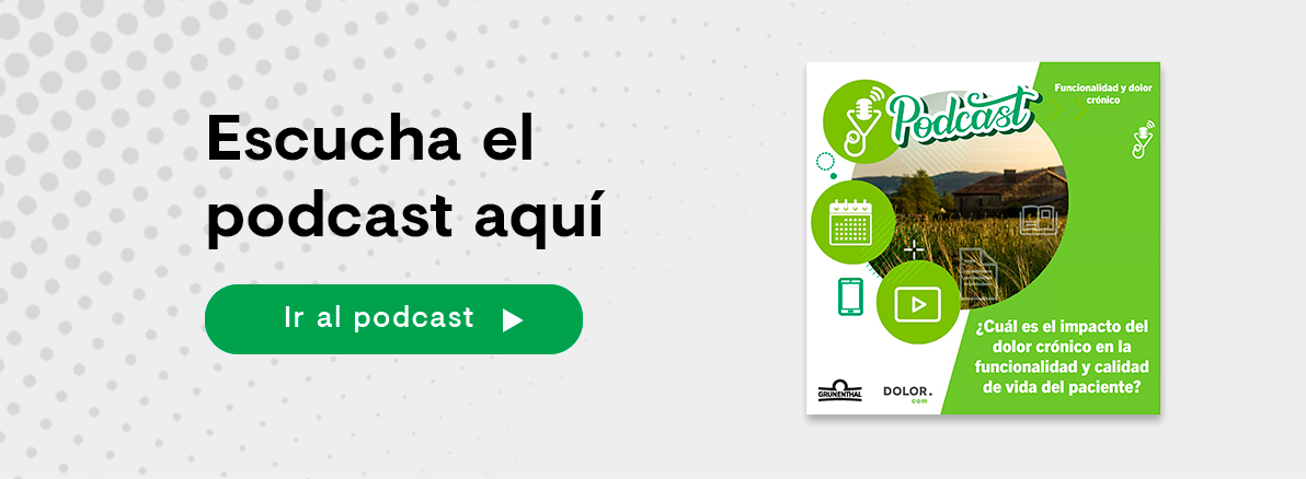 Podcast – ¿Cómo impacta el dolor crónico en la funcionalidad y calidad de vida del paciente?