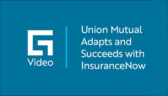 video title - Union Mutual Adapts and Succeeds with InsuranceNow
