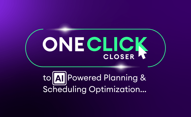 One Click Closer to AI Powered Planning & Scheduling Optimization