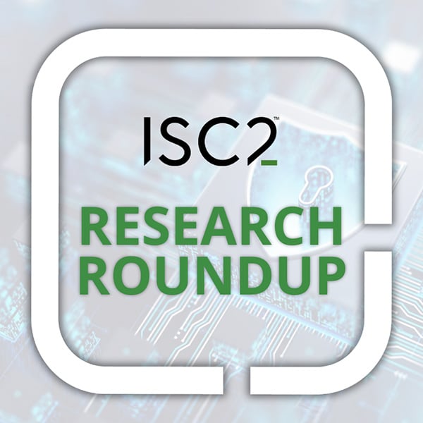 ISC2 Research Roundup