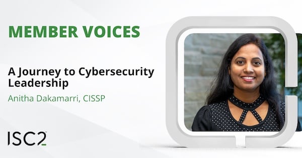 A Journey to Cybersecurity Leadership - Anitha Dakamarri, CISSP