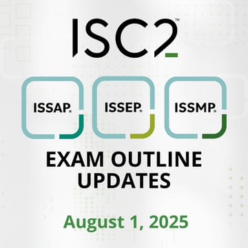 August 1, 2025 Exam Outline Updates for ISC2 ISSAP, ISSEP, ISSMP 