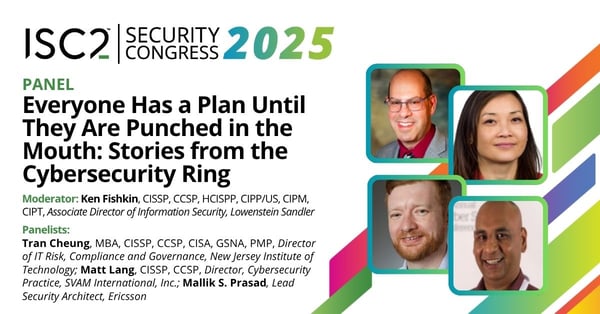 Ken Fishkin, CISSP, CCSP, HCISSP; Tran Cheung, MBA, CISSP, CCSP; Matt Lang, CISSP, CCSP; Mallik Prasad - ISC2 Security Congress