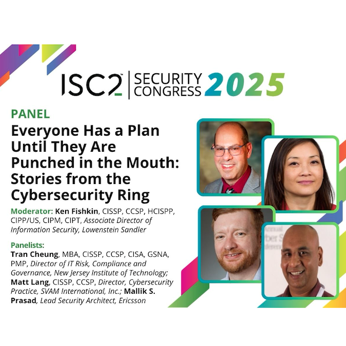 Ken Fishkin, CISSP, CCSP, HCISSP; Tran Cheung, MBA, CISSP, CCSP; Matt Lang, CISSP, CCSP; Mallik Prasad - ISC2 Security Congress