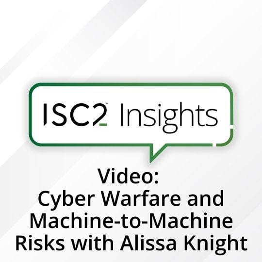 Following her keynote at ISC2 Security Congress, ISC2 Insights spoke to cybersecurity expert Alissa Knight about areas of cyber warfare including AI-originated attacks, API security and threats relating to exploiting machine-to machine interdependencies.