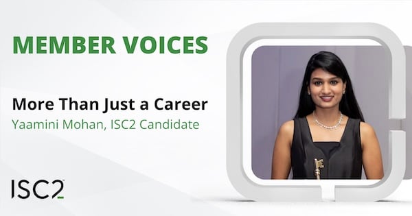 Women in Cybersecurity: Yaamini Mohan, ISC2 Candidate