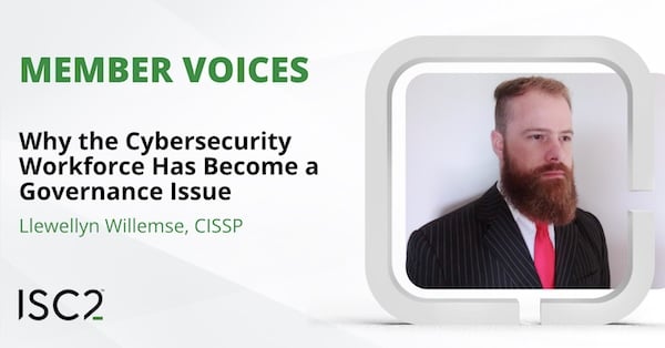 Why the Cybersecurity Workforce Has Become a Governance Issue - Llewellyn Willemse, CISSP