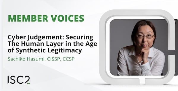 AI Month: Cyber Judgement – Securing the Human Layer in the Age of Synthetic Legitimacy - Sachiko Hasumi, CISSP, CCSP