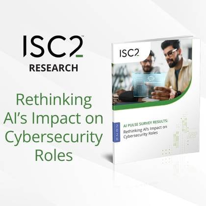 ISC2 Research: Rethinking AI's Impact on Cybersecurity Roles