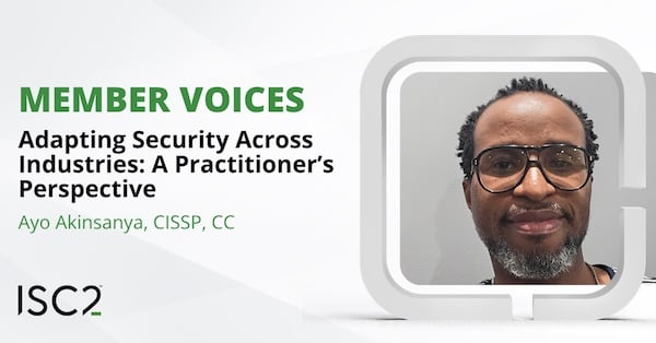 Adapting Security Across Industries: A Practitioner's Perspective - Ayo Akinsanya, CISSP, CC