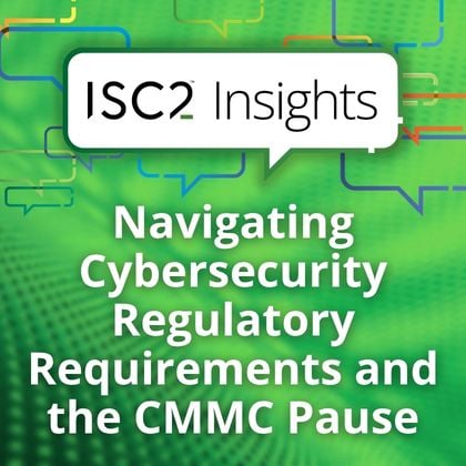 Navigating Cybersecurity Regulatory Requirements and the CMMC Pause
