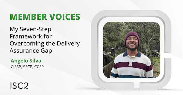 My Seven-Step Framework for Overcoming the Delivery Assurance Gap - Angelo Silva, CISSP, SSCP, CCSP