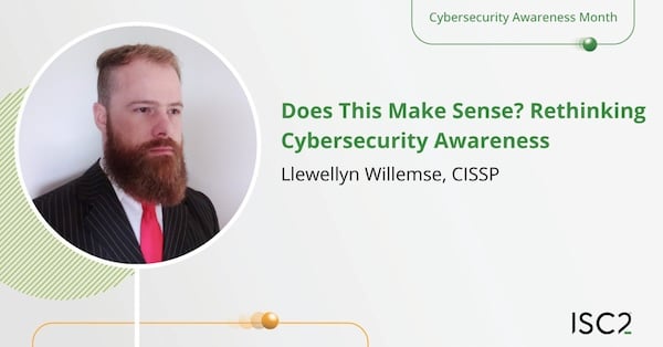 Does This Make Sense? Rethinking Cybersecurity Awareness - Llewellyn Willemse, CISSP