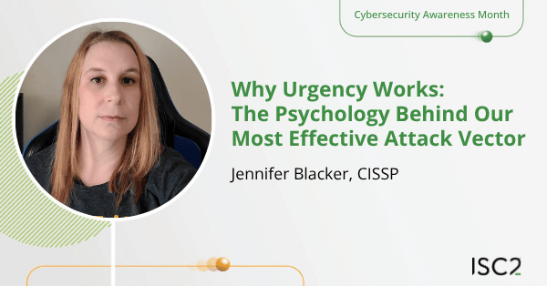 Why Urgency Works: The Psychology Behind Our Most Effective Attack Vector - Jennifer Blacker, CISSP