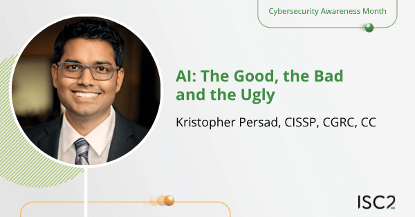 AI: The Good, The Bad and The Ugly - Kristopher Persad, CISSP, CGRC, CC