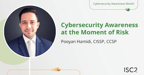 Cybersecurity Awareness at the Moment of Risk - Pooyan Hamidi, CISSP, CCSP