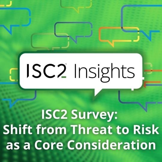 ISC2 Survey: Shift from Threat to Risk as a Core Consideration