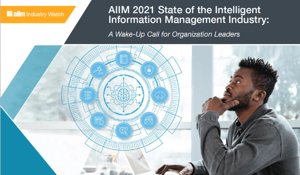 AIIM State of the Intelligent Information Management Industry: A Wake-Up Call for  Organization Leaders