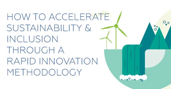 How to Accelerate Sustainability & Inclusion Through a Rapid Innovation Methodology