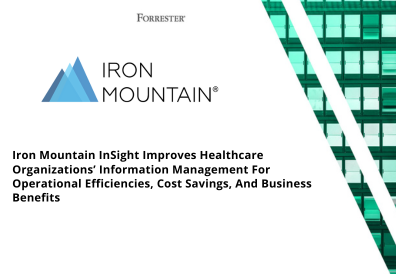 Iron Mountain InSight improves Healthcare organizations' information management for operational efficiencies, cost savings, and business benefits