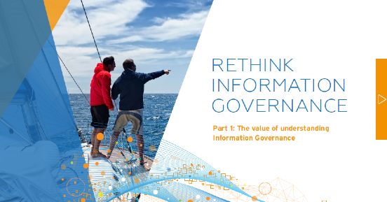 Rethink Information Governance: The Value Of Understanding Information Governance