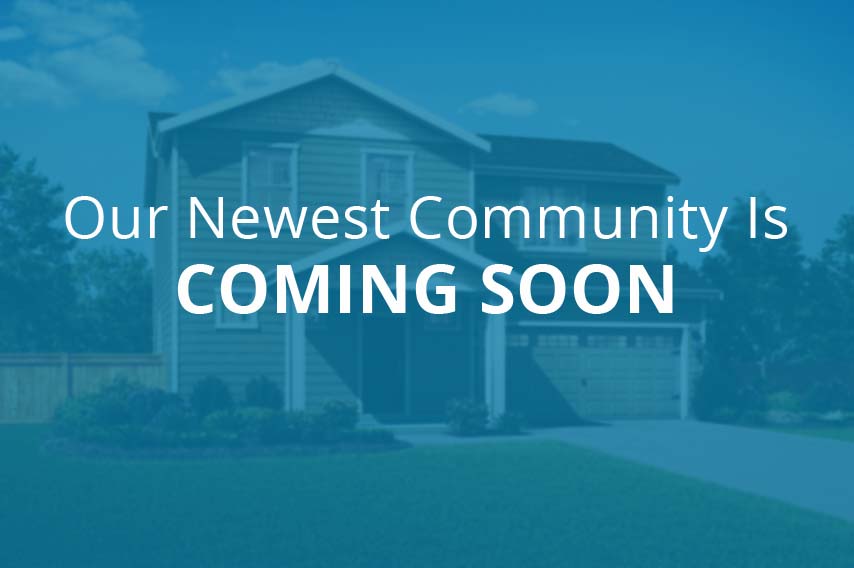 Our newest community is coming soon text overlaid on out-of-focus home rendering