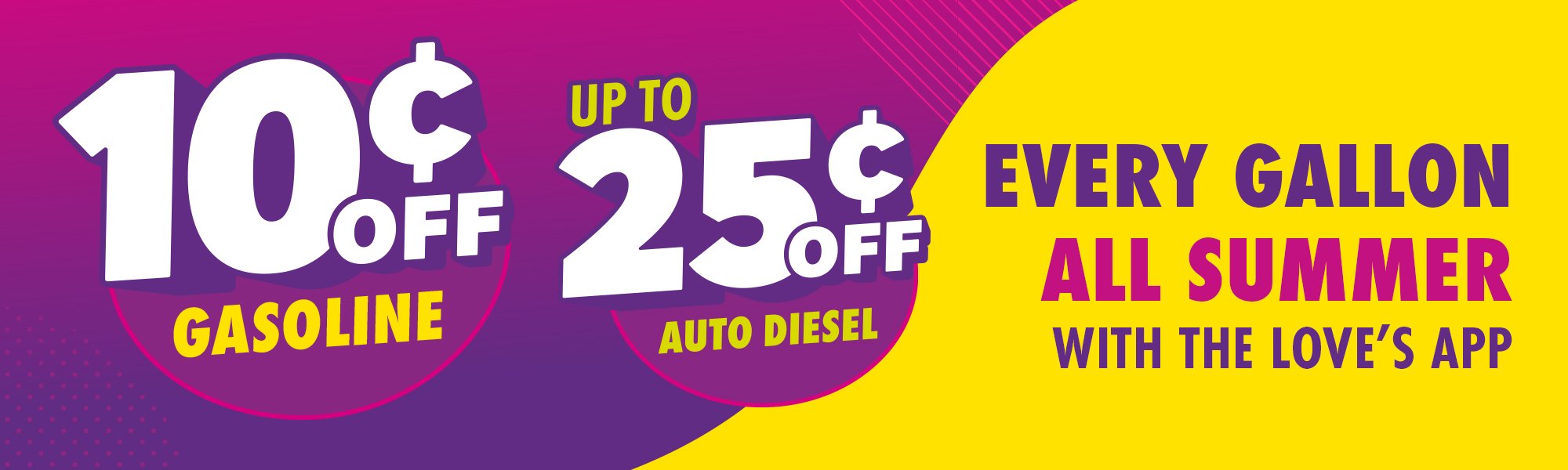 Up to 25¢ off auto diesel and 10¢ off gasoline with the Love's Connect App