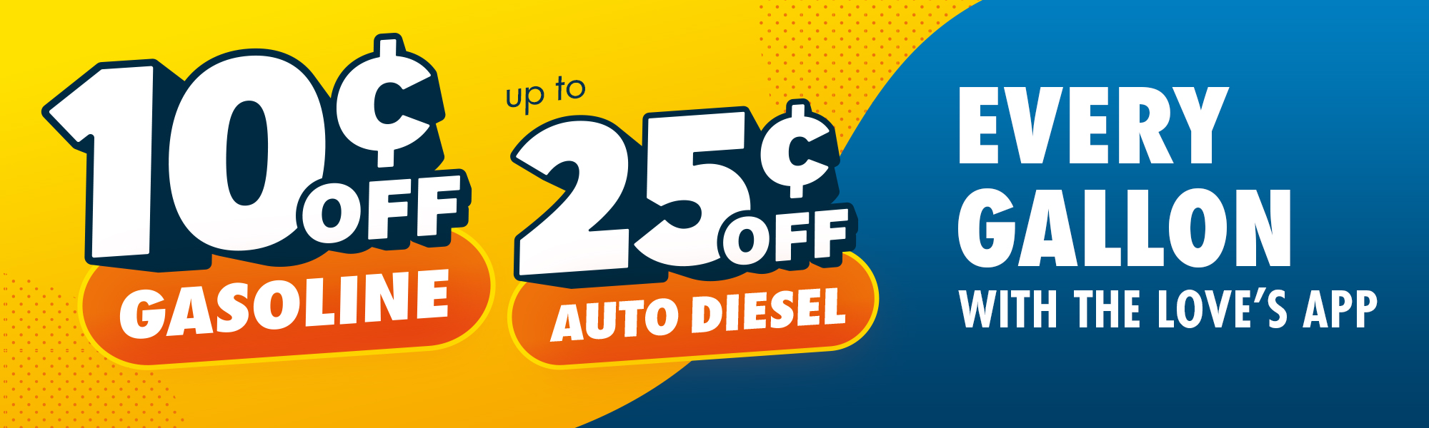 25¢ off auto diesel and 10¢ off gasoline with the Love's Connect App