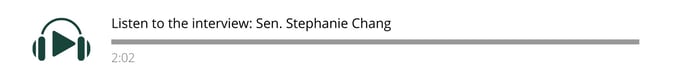 Listen to the interview: Senator Stephanie Chang, clicks to Kaltura video player.