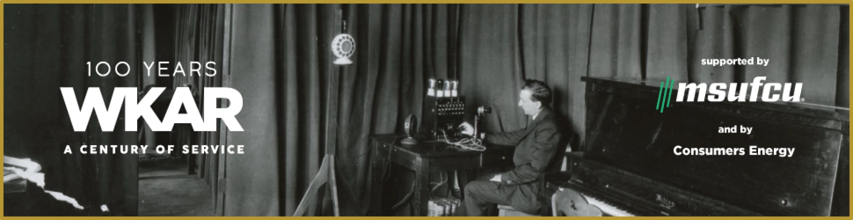 100 years WKAR a century of service, supported by MSUFCU and by Consumers Energy