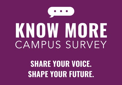 Purple background, white text saying Know More Campus Survey, Share your voice, shape your future.