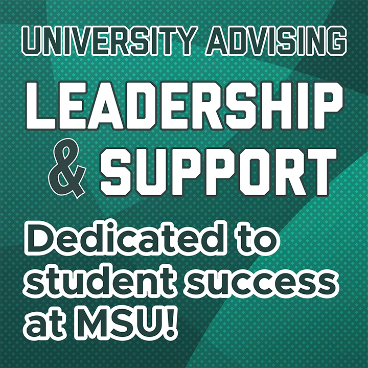 University Advising leadership and support. Dedicated to student success at MSU!