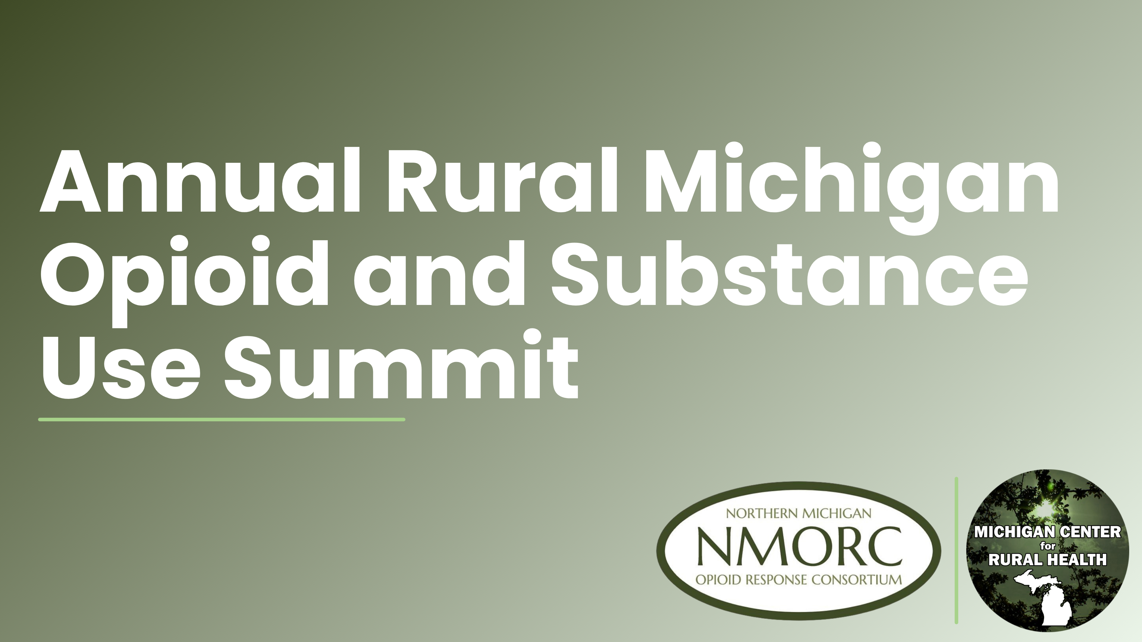 Annual Rural Michigan Opioid and Substance Use Summit, Northern Michigan Opioid Response Consortium logo and Michigan Center for Rural Health logo on a gradient green background.